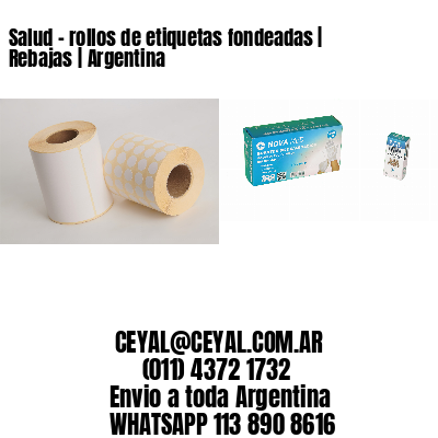 Salud – rollos de etiquetas fondeadas | Rebajas | Argentina
