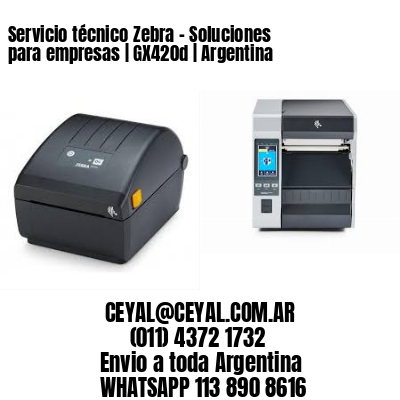 Servicio técnico Zebra – Soluciones para empresas | GX420d | Argentina