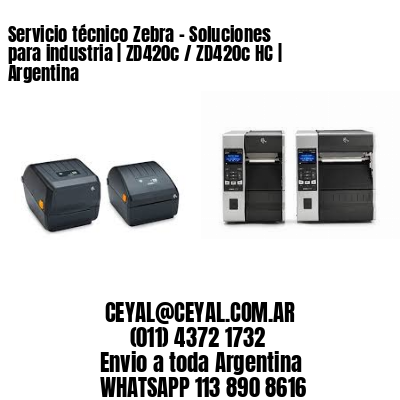 Servicio técnico Zebra – Soluciones para industria | ZD420c / ZD420c‑HC | Argentina