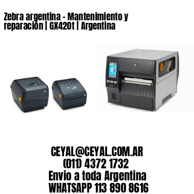 Zebra argentina – Mantenimiento y reparación | GX420t | Argentina