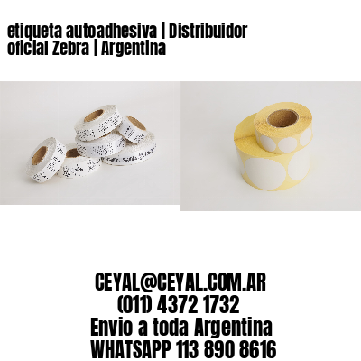etiqueta autoadhesiva | Distribuidor oficial Zebra | Argentina