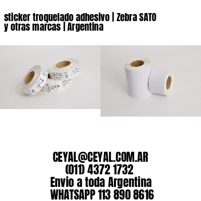 sticker troquelado adhesivo | Zebra SATO y otras marcas | Argentina