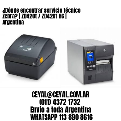 ¿Dónde encontrar servicio técnico Zebra? | ZD420t / ZD420t‑HC | Argentina
