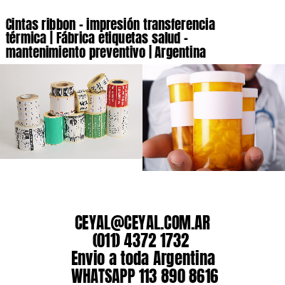 Cintas ribbon – impresión transferencia térmica | Fábrica etiquetas salud – mantenimiento preventivo | Argentina