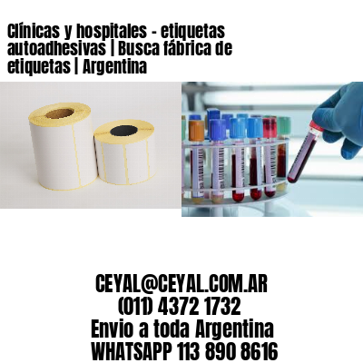 Clínicas y hospitales – etiquetas autoadhesivas | Busca fábrica de etiquetas | Argentina