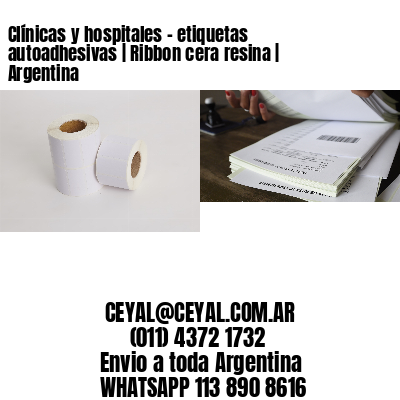 Clínicas y hospitales – etiquetas autoadhesivas | Ribbon cera resina | Argentina
