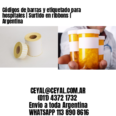 Códigos de barras y etiquetado para hospitales | Surtido en ribbons | Argentina
