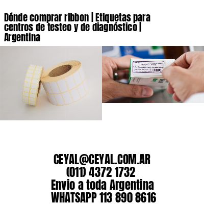 Dónde comprar ribbon | Etiquetas para centros de testeo y de diagnóstico | Argentina