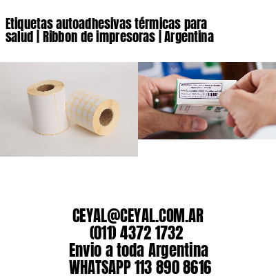 Etiquetas autoadhesivas térmicas para salud | Ribbon de impresoras | Argentina