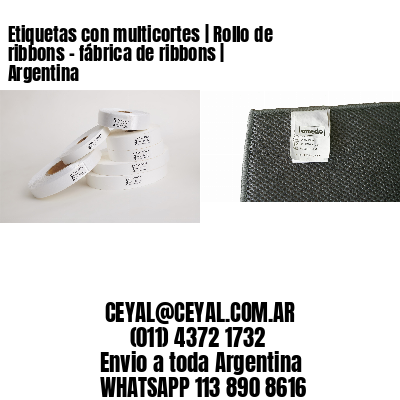 Etiquetas con multicortes | Rollo de ribbons – fábrica de ribbons | Argentina
