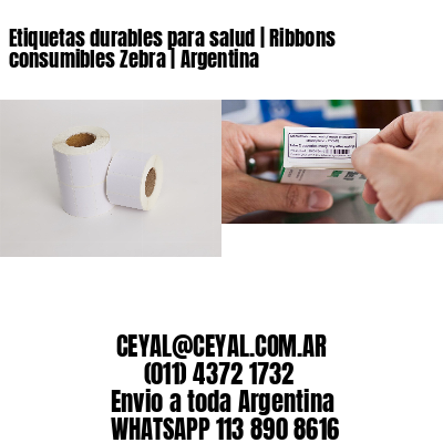 Etiquetas durables para salud | Ribbons consumibles Zebra | Argentina