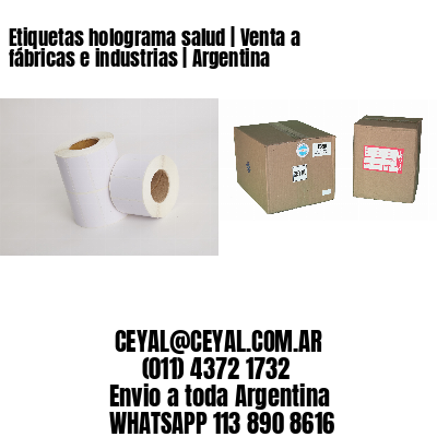 Etiquetas holograma salud | Venta a fábricas e industrias | Argentina