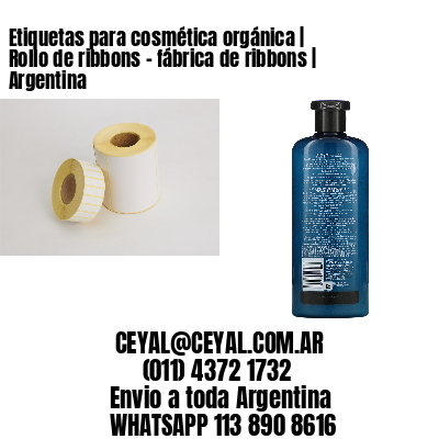 Etiquetas para cosmética orgánica | Rollo de ribbons – fábrica de ribbons | Argentina