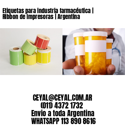 Etiquetas para industria farmacéutica | Ribbon de impresoras | Argentina