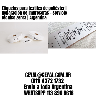 Etiquetas para textiles de poliéster | Reparación de impresoras – servicio técnico Zebra | Argentina