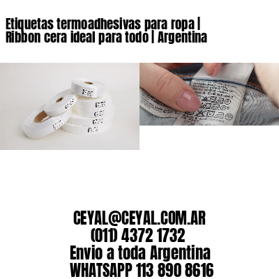 Etiquetas termoadhesivas para ropa | Ribbon cera ideal para todo | Argentina