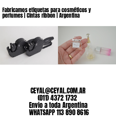 Fabricamos etiquetas para cosméticos y perfumes | Cintas ribbon | Argentina