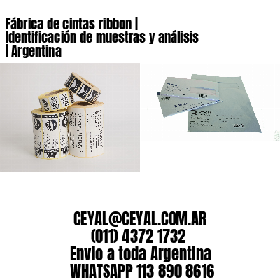 Fábrica de cintas ribbon | Identificación de muestras y análisis | Argentina