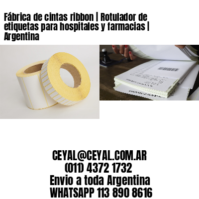 Fábrica de cintas ribbon | Rotulador de etiquetas para hospitales y farmacias | Argentina
