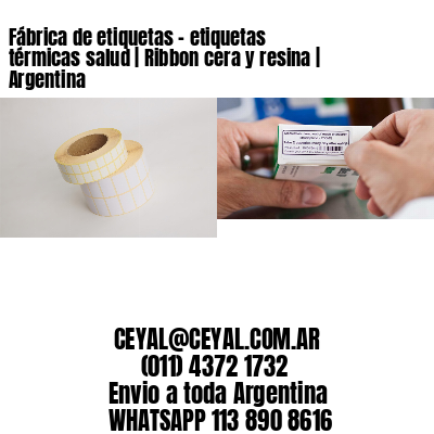 Fábrica de etiquetas – etiquetas térmicas salud | Ribbon cera y resina | Argentina