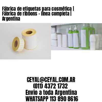 Fábrica de etiquetas para cosmética | Fábrica de ribbons – línea completa | Argentina