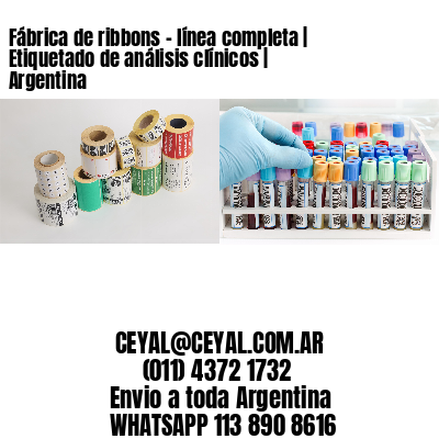 Fábrica de ribbons – línea completa | Etiquetado de análisis clínicos | Argentina