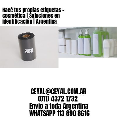 Hacé tus propias etiquetas – cosmética | Soluciones en identificación | Argentina