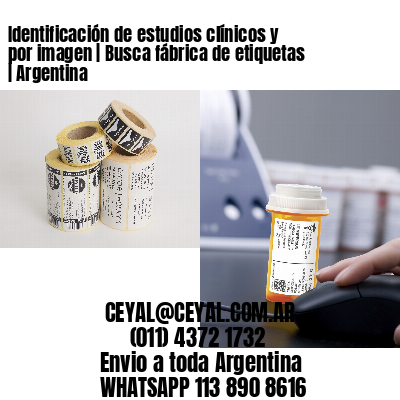 Identificación de estudios clínicos y por imagen | Busca fábrica de etiquetas | Argentina