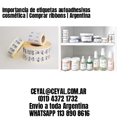 Importancia de etiquetas autoadhesivas cosmética | Comprar ribbons | Argentina