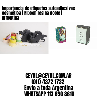 Importancia de etiquetas autoadhesivas cosmética | Ribbon resina doble | Argentina