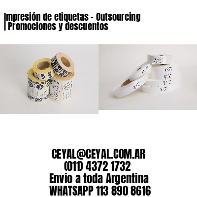 Impresión de etiquetas – Outsourcing | Promociones y descuentos