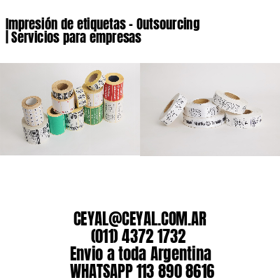 Impresión de etiquetas – Outsourcing | Servicios para empresas