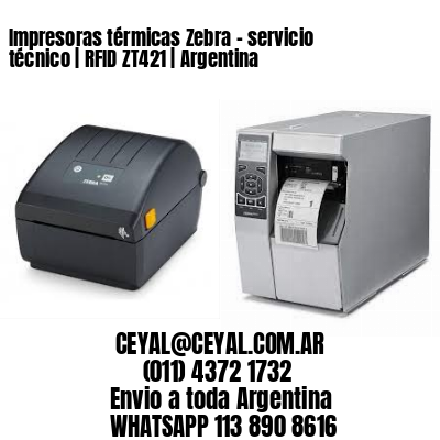 Impresoras térmicas Zebra – servicio técnico | RFID ZT421 | Argentina