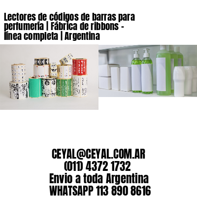 Lectores de códigos de barras para perfumería | Fábrica de ribbons – línea completa | Argentina
