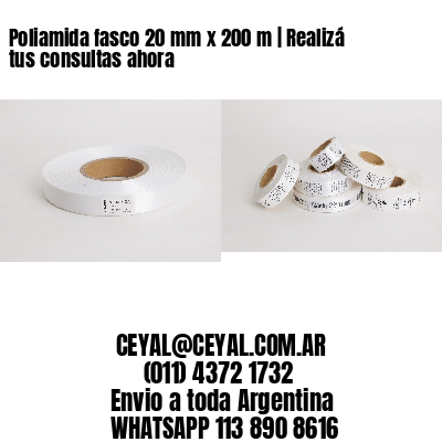 Poliamida fasco 20 mm x 200 m | Realizá tus consultas ahora