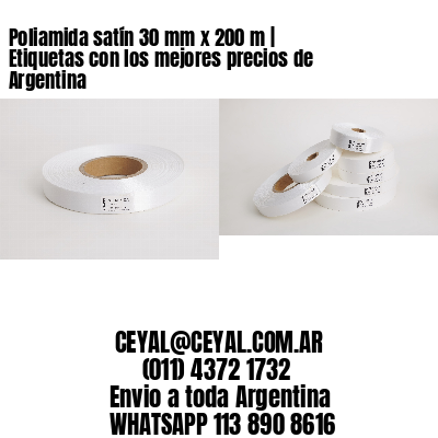 Poliamida satín 30 mm x 200 m | Etiquetas con los mejores precios de Argentina