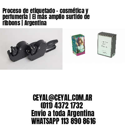 Proceso de etiquetado – cosmética y perfumería | El más amplio surtido de ribbons | Argentina