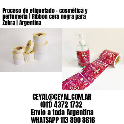 Proceso de etiquetado – cosmética y perfumería | Ribbon cera negra para Zebra | Argentina