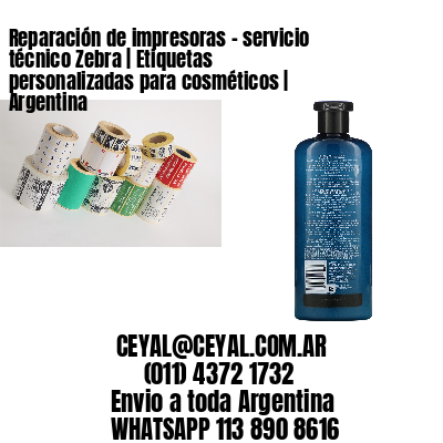 Reparación de impresoras – servicio técnico Zebra | Etiquetas personalizadas para cosméticos | Argentina