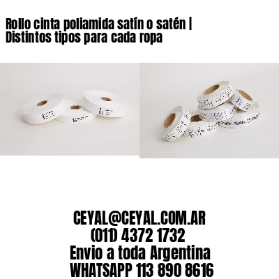 Rollo cinta poliamida satín o satén | Distintos tipos para cada ropa