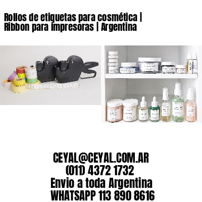 Rollos de etiquetas para cosmética | Ribbon para impresoras | Argentina