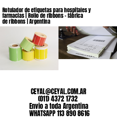 Rotulador de etiquetas para hospitales y farmacias | Rollo de ribbons – fábrica de ribbons | Argentina