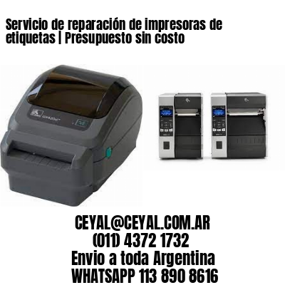 Servicio de reparación de impresoras de etiquetas | Presupuesto sin costo