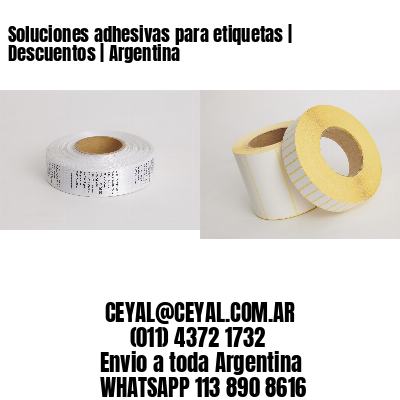 Soluciones adhesivas para etiquetas | Descuentos | Argentina