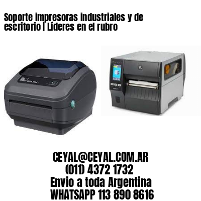 Soporte impresoras industriales y de escritorio | Líderes en el rubro