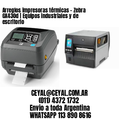Arreglos impresoras térmicas – Zebra GX430d | Equipos industriales y de escritorio