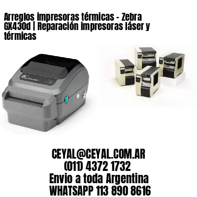 Arreglos impresoras térmicas – Zebra GX430d | Reparación impresoras láser y térmicas