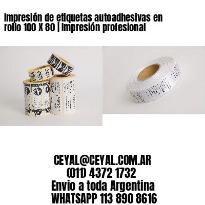 Impresión de etiquetas autoadhesivas en rollo 100 X 80 | Impresión profesional