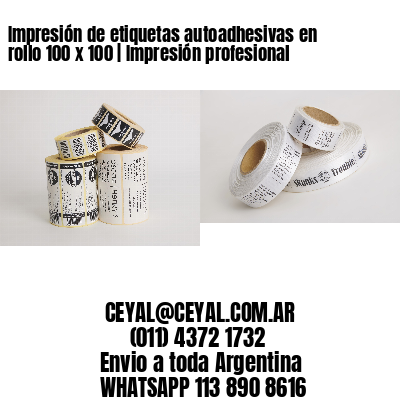 Impresión de etiquetas autoadhesivas en rollo 100 x 100 | Impresión profesional