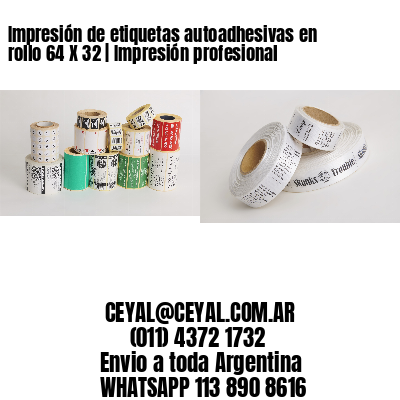 Impresión de etiquetas autoadhesivas en rollo 64 X 32 | Impresión profesional